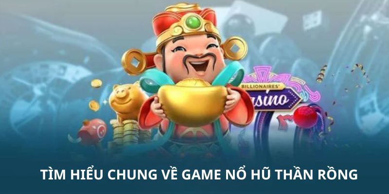 Khái quát về game nổ hũ thần rồng