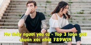 Thumb mơ thấy người yêu cũ 789WIN