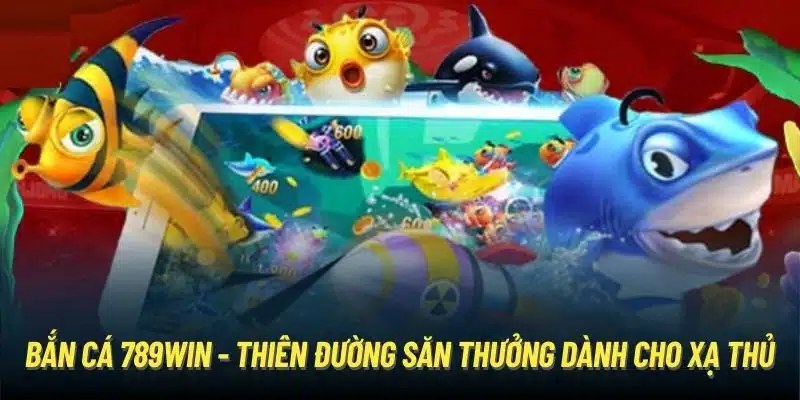 Tin tức về game bắn cá hấp dẫn tại 789WIN